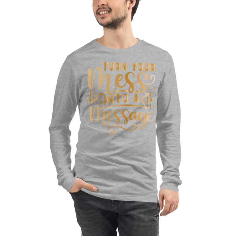 "Turn your mess into a Message" Unisex Long Sleeve Tee - Image 15