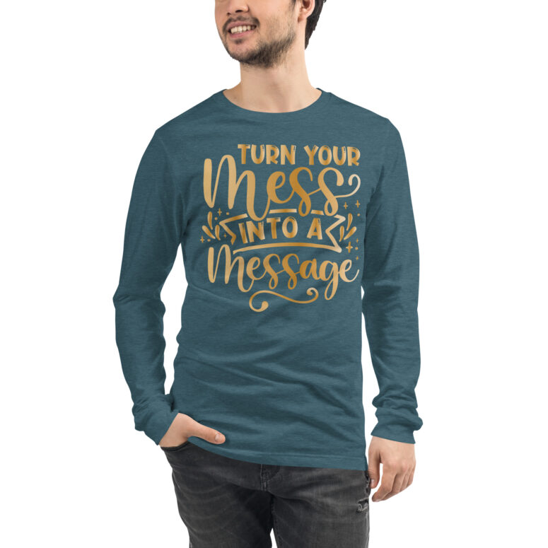 "Turn your mess into a Message" Unisex Long Sleeve Tee - Image 11