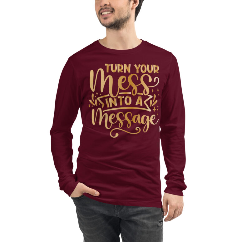 "Turn your mess into a Message" Unisex Long Sleeve Tee - Image 5