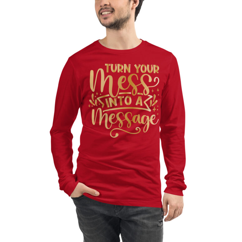 "Turn your mess into a Message" Unisex Long Sleeve Tee - Image 6