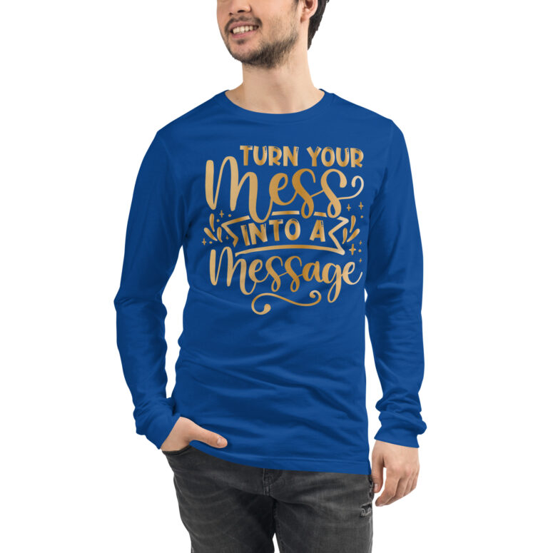 "Turn your mess into a Message" Unisex Long Sleeve Tee - Image 9