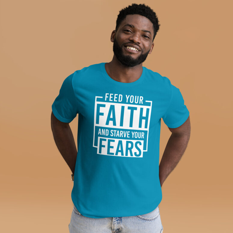 "Feed Your Faith & Starve Your Fears" Short-Sleeve Unisex T-shirt - Image 21