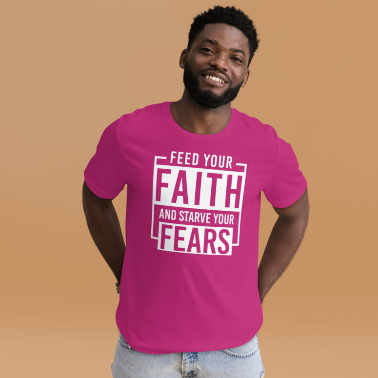 "Feed Your Faith & Starve Your Fears" Short-Sleeve Unisex T-shirt - Image 11