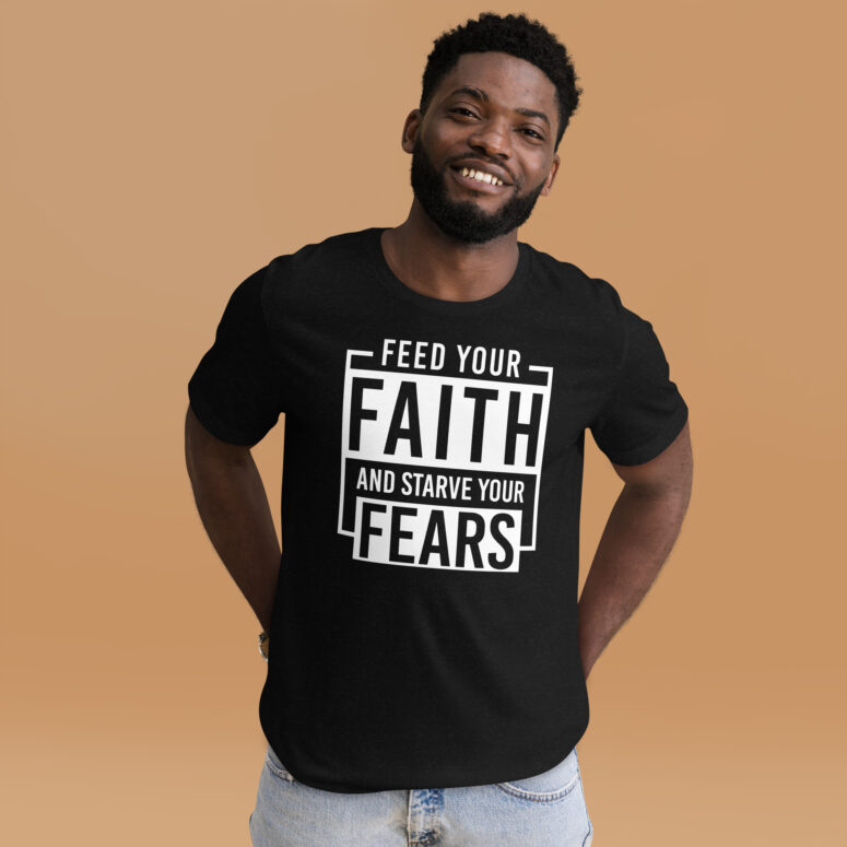 "Feed Your Faith & Starve Your Fears" Short-Sleeve Unisex T-shirt - Image 3