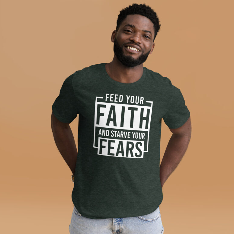 "Feed Your Faith & Starve Your Fears" Short-Sleeve Unisex T-shirt - Image 9