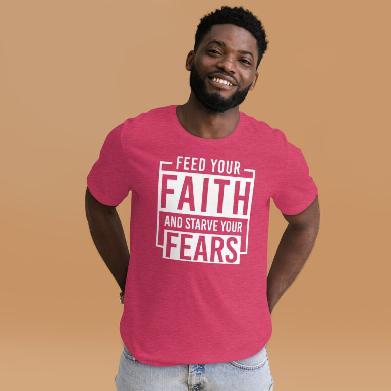 "Feed Your Faith & Starve Your Fears" Short-Sleeve Unisex T-shirt - Image 13