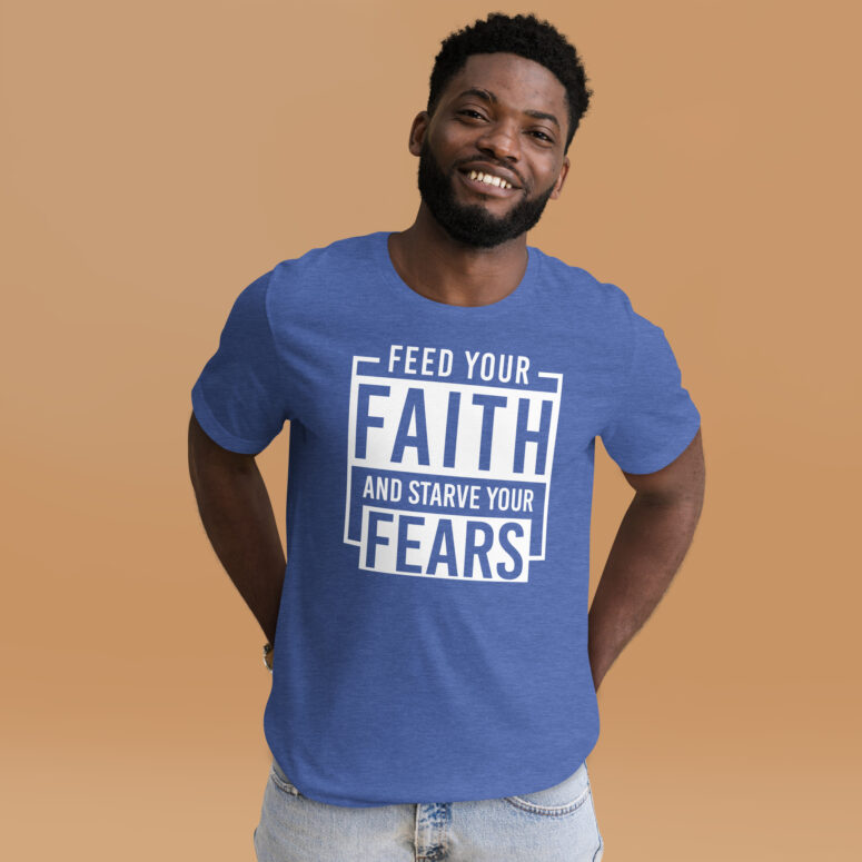 "Feed Your Faith & Starve Your Fears" Short-Sleeve Unisex T-shirt - Image 19