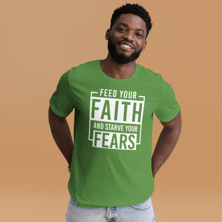 "Feed Your Faith & Starve Your Fears" Short-Sleeve Unisex T-shirt