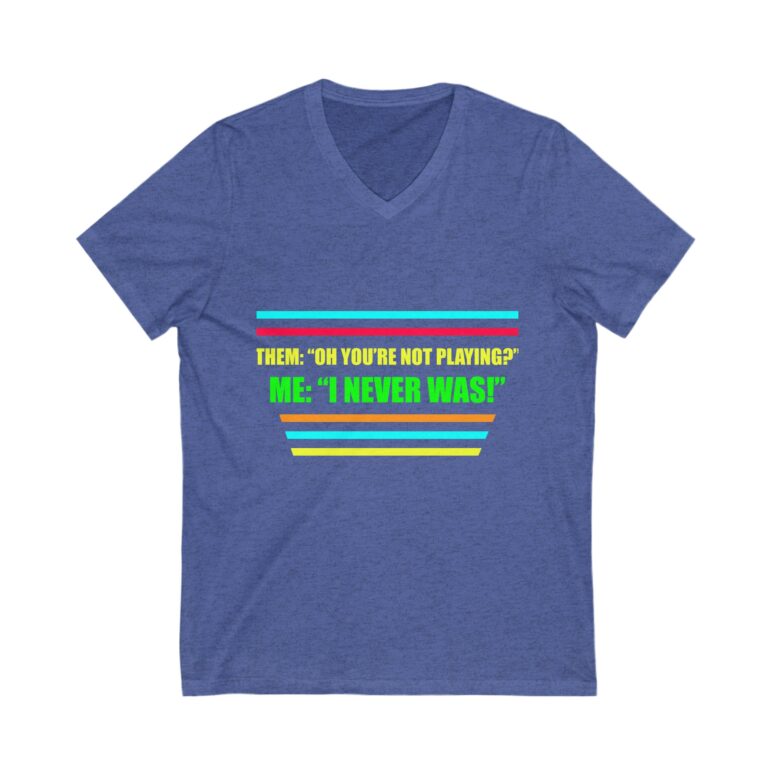 "You're not playing?" Unisex Jersey Short Sleeve V-Neck Tee - Image 9