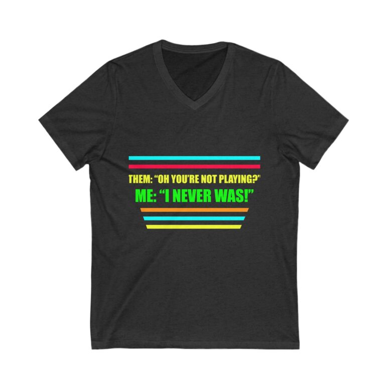 "You're not playing?" Unisex Jersey Short Sleeve V-Neck Tee - Image 11