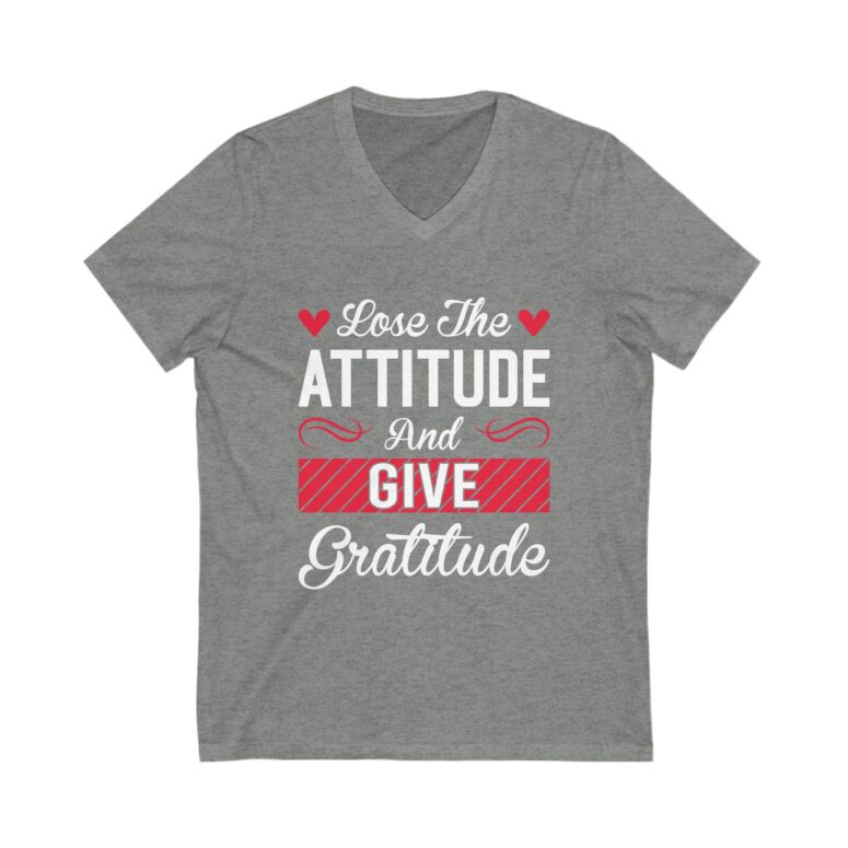 "Lose the Attitude & Give Gratitude" Unisex Jersey Short Sleeve V-Neck Tee