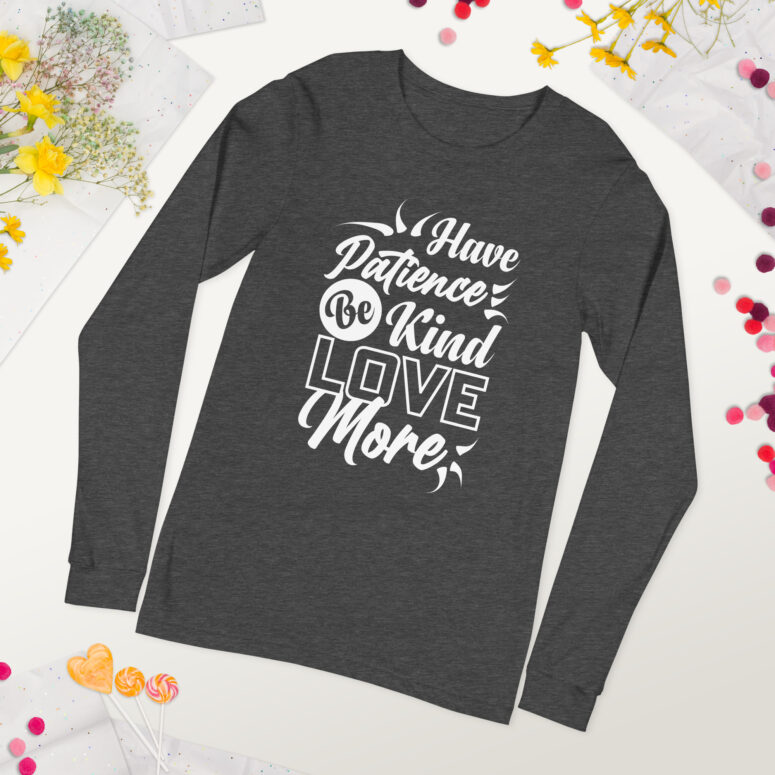 "Have Patience, Be Kind, Love More,"  Unisex Long Sleeve Tee - Image 27