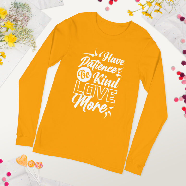 "Have Patience, Be Kind, Love More,"  Unisex Long Sleeve Tee - Image 58