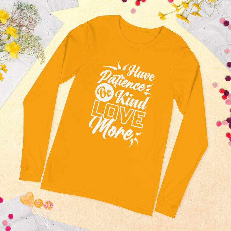 "Have Patience, Be Kind, Love More,"  Unisex Long Sleeve Tee - Image 57