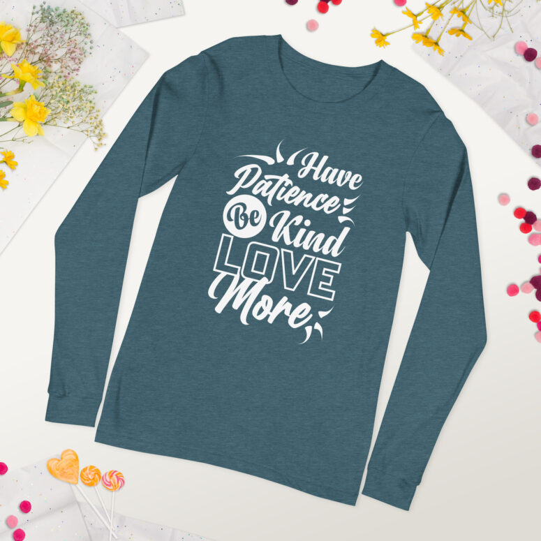 "Have Patience, Be Kind, Love More,"  Unisex Long Sleeve Tee - Image 38