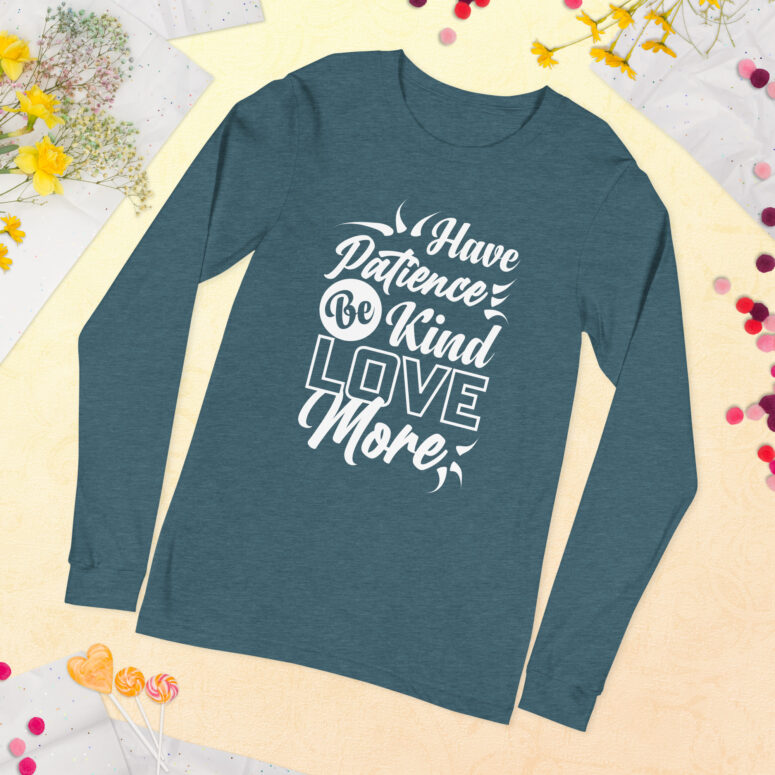 "Have Patience, Be Kind, Love More,"  Unisex Long Sleeve Tee - Image 37