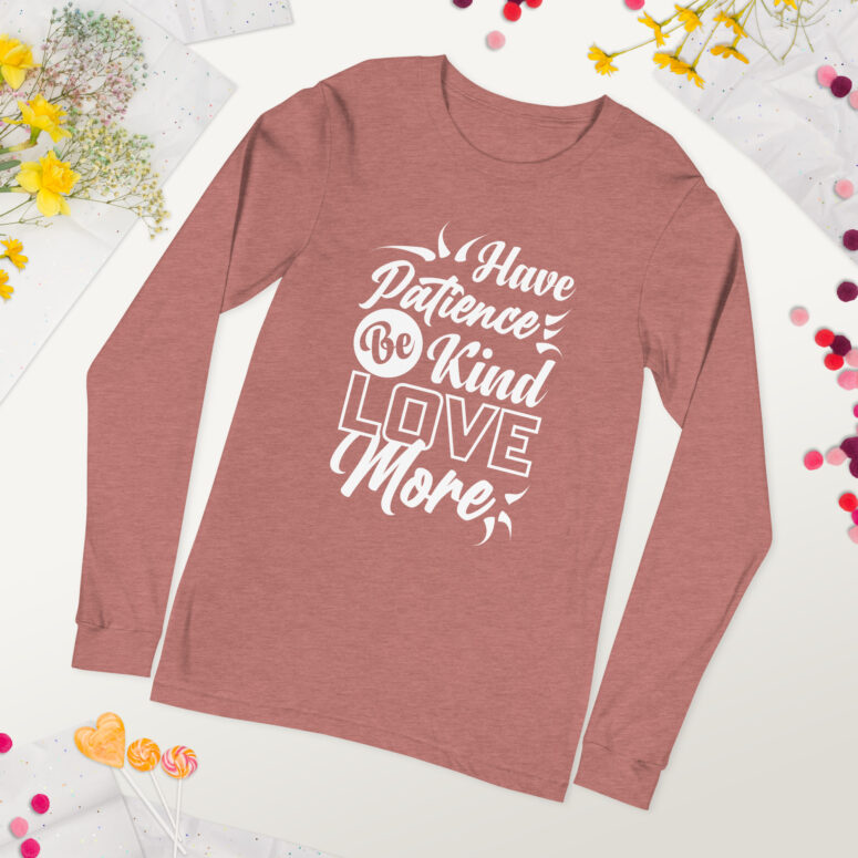 "Have Patience, Be Kind, Love More,"  Unisex Long Sleeve Tee - Image 50