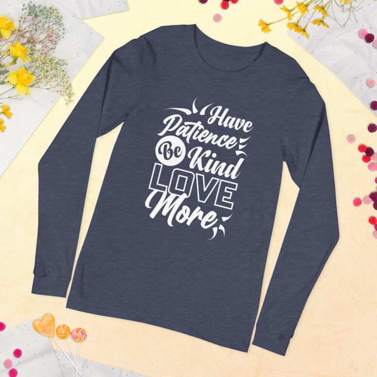 "Have Patience, Be Kind, Love More,"  Unisex Long Sleeve Tee - Image 33