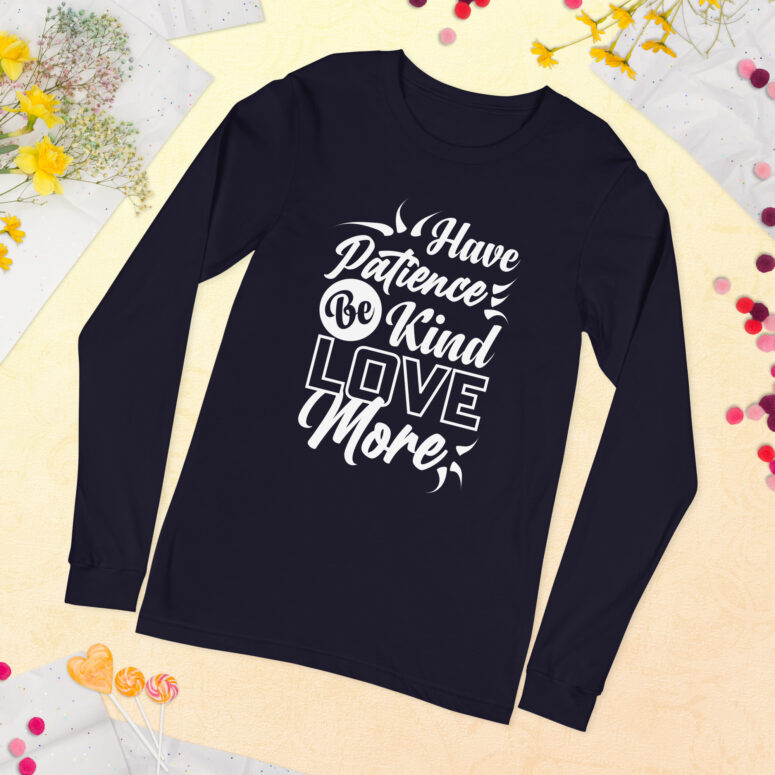 "Have Patience, Be Kind, Love More,"  Unisex Long Sleeve Tee - Image 10