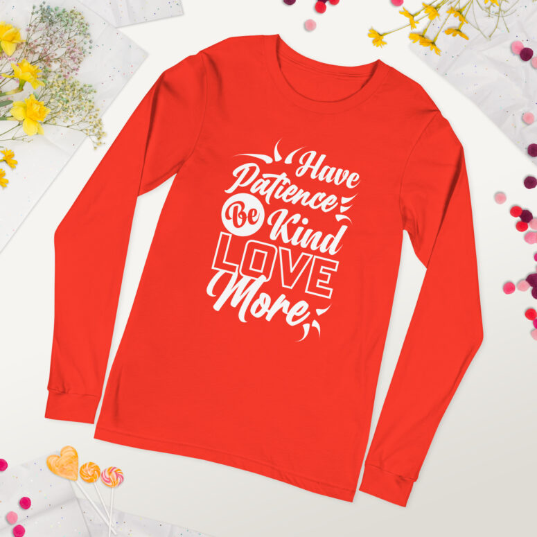 "Have Patience, Be Kind, Love More,"  Unisex Long Sleeve Tee - Image 42