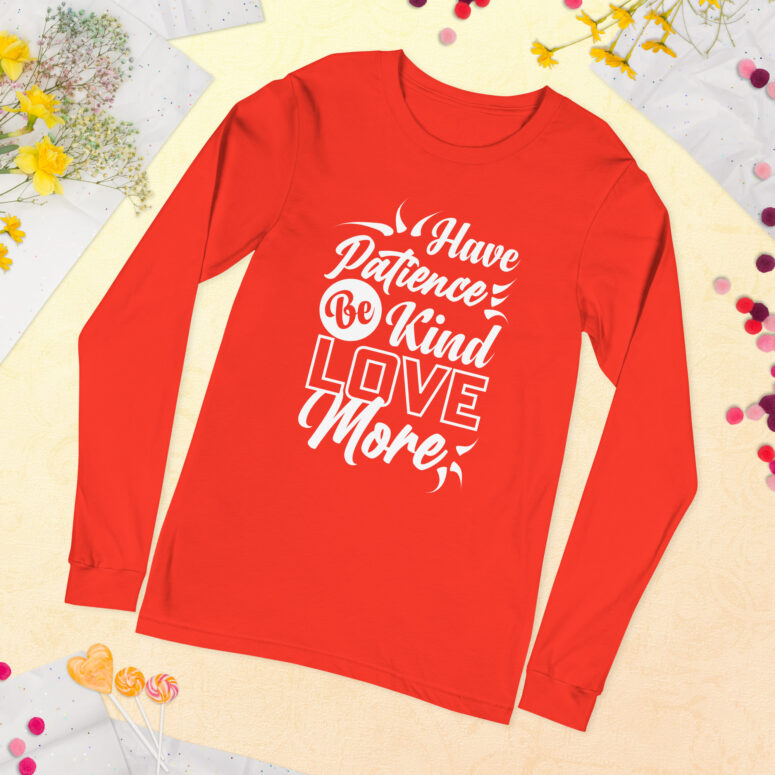 "Have Patience, Be Kind, Love More,"  Unisex Long Sleeve Tee - Image 41