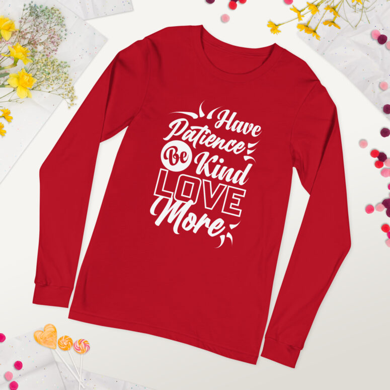 "Have Patience, Be Kind, Love More,"  Unisex Long Sleeve Tee - Image 19