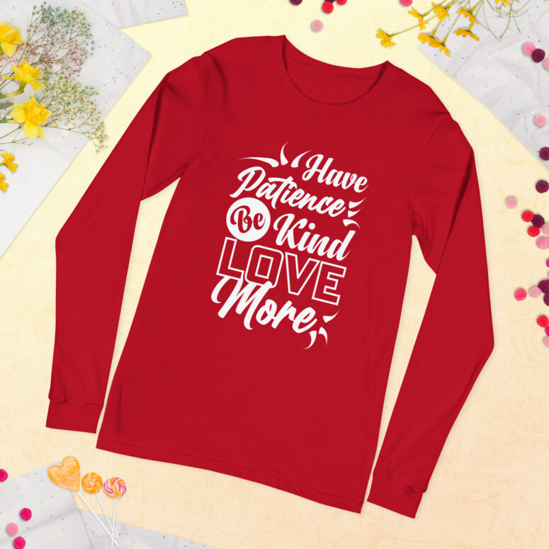 "Have Patience, Be Kind, Love More,"  Unisex Long Sleeve Tee - Image 18