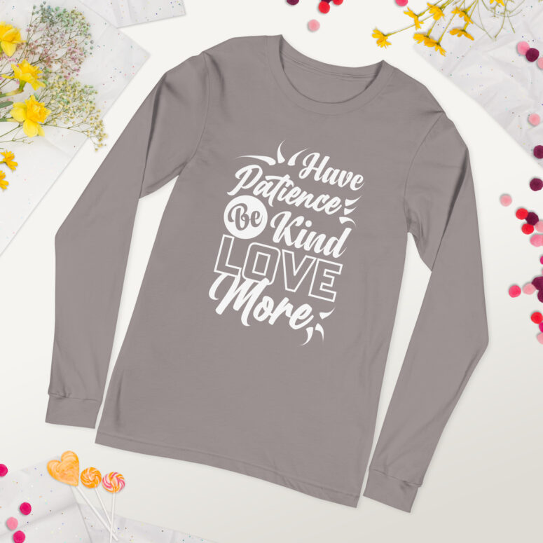 "Have Patience, Be Kind, Love More,"  Unisex Long Sleeve Tee - Image 54