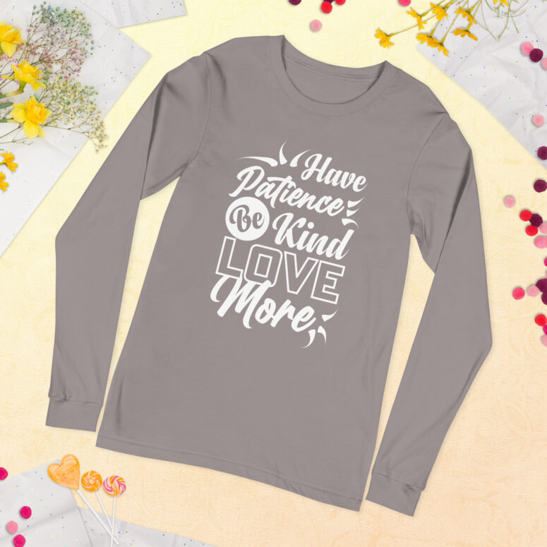 "Have Patience, Be Kind, Love More,"  Unisex Long Sleeve Tee - Image 53