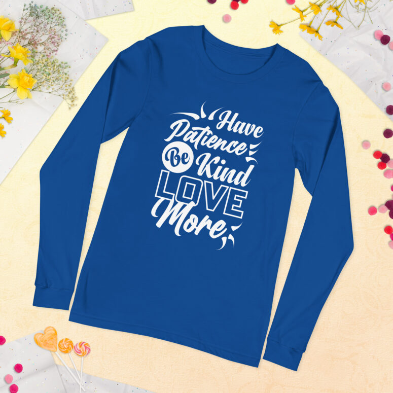 "Have Patience, Be Kind, Love More,"  Unisex Long Sleeve Tee - Image 30